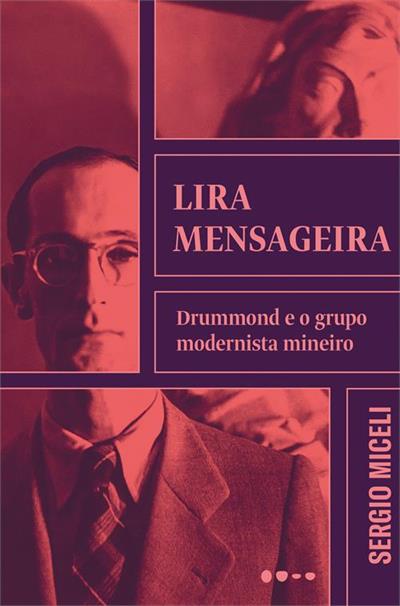 Baixar PDF 'Lira Mensageira: Drummond e o Grupo Modernista Mineiro' por Sergio Miceli