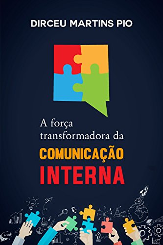 Baixar PDF pdf 'A Força Transformadora da Comunicação Interna' por Dirceu Pio