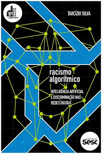 Baixar PDF 'Racismo Algorítmico: Inteligência artificial e discriminação nas redes digitais' por Tarcízio Silva