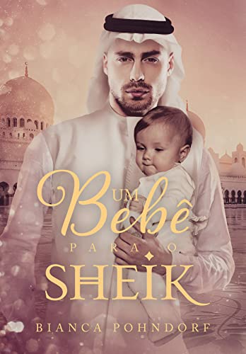 Baixar PDF 'Um Bebê Para o Sheik' por Bianca Pohndorf