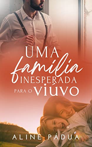 PDF Excerpt 'Uma Família Inesperada para o Viúvo' por Aline Pádua