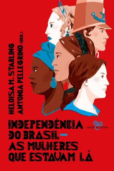 Baixar PDF 'Independência do Brasil: As mulheres que estavam lá' por Heloisa M. Starling & Antonia Pellegrino