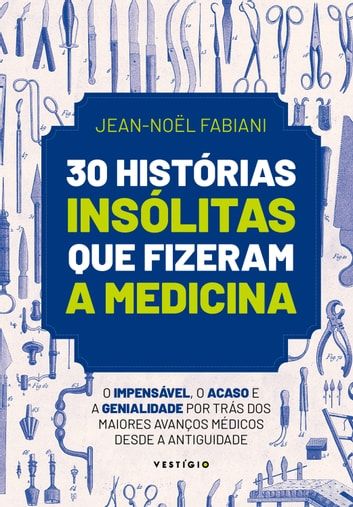 Baixar PDF '30 Histórias Insólitas que Fizeram a Medicina' por Jean-Noël Fabiani