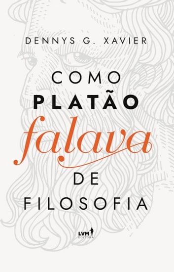 Baixar PDF 'Como Platão Falava de Filosofia' por Dennys Garcia Xavier