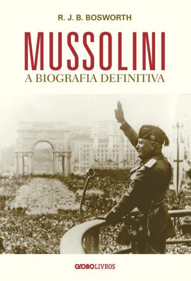 Baixar PDF 'Mussolini - A biografia definitiva' por R. J. B. Bosworth