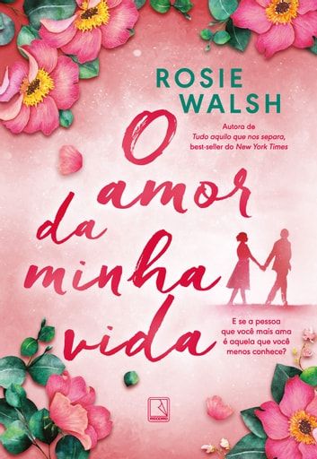 Baixar PDF 'O Amor da Minha Vida' por Rosie Walsh