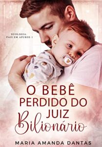 Baixar PDF 'O Bebê Perdido do Juiz Bilionário' por Maria Amanda Dantas