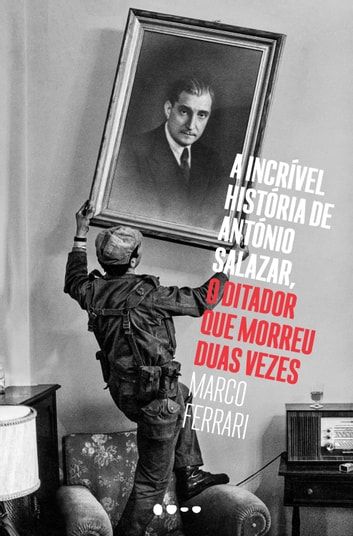 Baixar PDF 'A incrível história de António Salazar, o ditador que morreu duas vezes' por Marco Ferrari