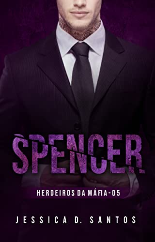 Baixar PDF 'SPENCER - Herdeiros da Máfia' por Jessica D. Santos