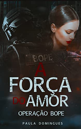 Baixar PDF 'A Força do Amor - Operação Bope' por Paula Domingues
