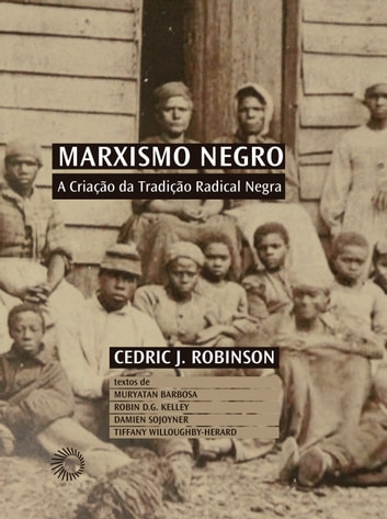 Baixar PDF 'Marxismo Negro - A Criação da Tradição Radical Negra (Palavras negras)' por Cedric James Robinson