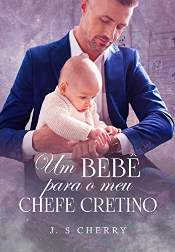 Baixar PDF 'Um Bebê para o Meu Chefe Cretino' por J. S Cherry