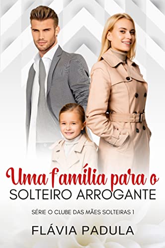 Baixar PDF 'Uma Família para o Solteiro Arrogante' por Flávia Padula