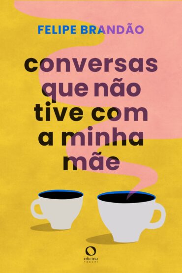 Baixar PDF 'Conversas que não tive com a minha mãe' por Felipe Brandão