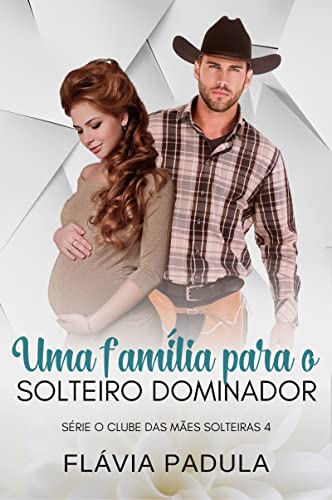 Baixar PDF 'Uma Família para o Solteiro Dominador' por Flávia Padula