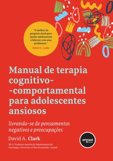 Baixar PDF 'Manual de Terapia Cognitivo-comportamental para Adolescentes Ansiosos' por David A. Clark