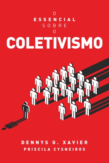 Baixar PDF 'O Essencial Sobre o Coletivismo' por Dennys G. Xavier & Priscila Cysneiros