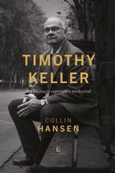 Download PDF 'Timothy Keller - Sua formação espiritual e intelectual' por Collin Hansen