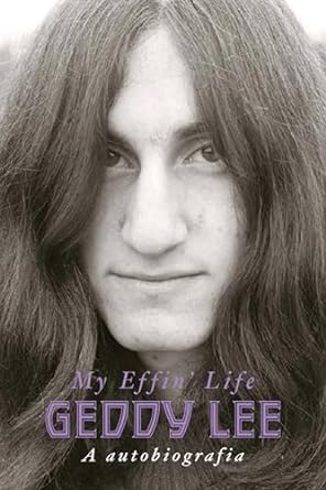 Baixar PDF 'Geddy Lee - A autobiografia (My Effin’ Life)' por Geddy Lee