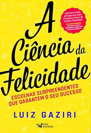 "A Ciência da Felicidade", de Luiz Gaziri, revoluciona conceitos tradicionais, oferecendo uma abordagem científica e perspicaz sobre bem-estar.