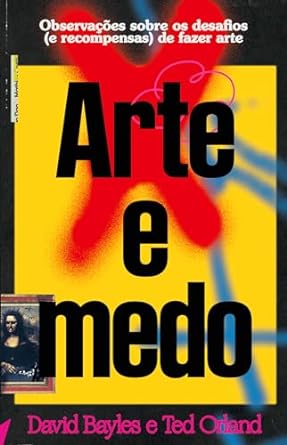 "Arte e Medo" é um best-seller que encoraja artistas a enfrentar seus medos, incertezas e encontrar caminhos para a criatividade e expressão.