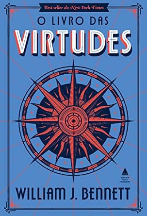 "O Livro das Virtudes": Uma obra atemporal, organizada por William J. Bennett e enriquecida por toques brasileiros, é uma leitura prazerosa para toda a família.