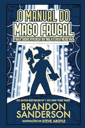 "O Manual do Mago Frugal para Sobrevivência na Inglaterra Medieval": uma fantasia épica e bem-humorada de Brandon Sanderson.