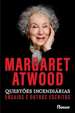 "Questões Incendiárias": coleção de ensaios de Margaret Atwood, explorando temas universais com perspicácia e humor.