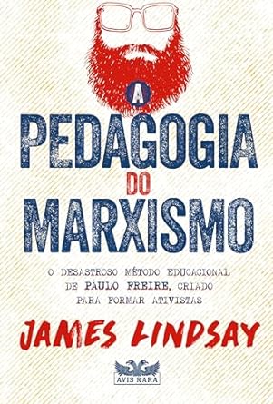 "A Pedagogia do Marxismo" de James Lindsay critica a idolatria a Paulo Freire e sugere uma revisão dos rumos da educação.