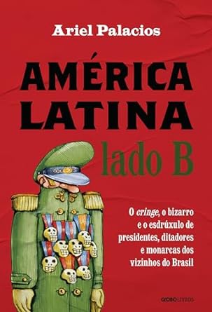 Ariel Palacios, correspondente da GloboNews e CBN, revela os absurdos e loucuras dos líderes latino-americanos em uma narrativa envolvente.
