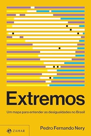 "Extremos" de Pedro Fernando Nery analisa as desigualdades do Brasil, discutindo questões econômicas e sociais em cenários diversos, essencial para compreender e agir.