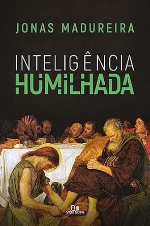 "Inteligência Humilhada" de Jonas Madureira explora a relação entre conhecimento divino e limites da razão humana, resgatando a tradição cristã.