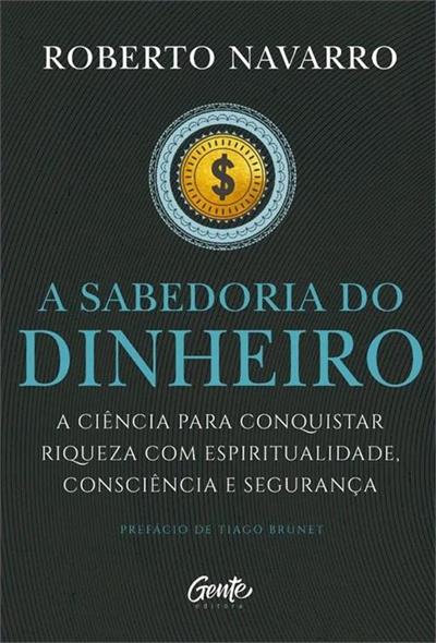 "A Sabedoria do Dinheiro" de Roberto Navarro oferece 5 passos para a prosperidade: gastar com propósito, ganhar sabedoria financeira, criar renda passiva, garantir segurança financeira e buscar oportunidades de crescimento.