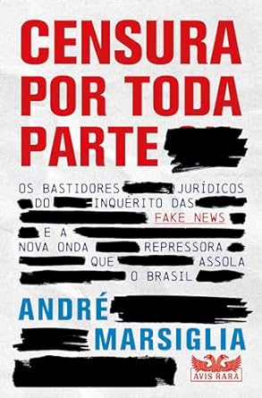 Censura por toda parte de André Marsiglia mergulha no Inquérito das Fake News, revelando os desafios à liberdade de expressão no Brasil. A obra oferece uma análise detalhada e crítica das batalhas jurídicas e sociais atuais.