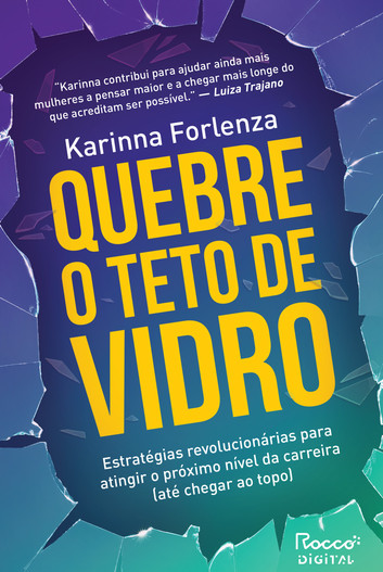 "Quebre o Teto de Vidro" de Karinna Forlenza oferece insights sobre como as mulheres podem superar barreiras no mundo corporativo, destacando a importância de habilidades além de trabalho e resultados.