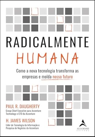 Em "Radicalmente Humana", Daugherty e Wilson mostram como a colaboração humano-máquina, impulsionada pela pandemia, transforma inovação e negócios. A IA agora aprende como humanos, criando um futuro sustentável.