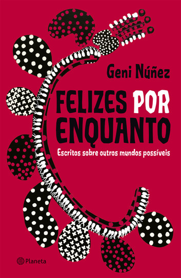 Em *Felizes por Enquanto*, Geni Núñez explora a beleza da diversidade e a fluididez das experiências humanas, desafiando binarismos e imposições coloniais. Seu artesanato narrativo revela mundos além das convenções, celebrando a vida em constante movimento e transformação.