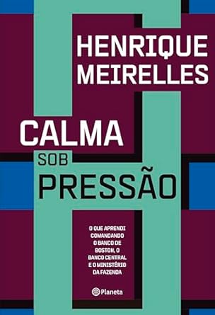 Henrique Meirelles, ex-líder do Banco de Boston, Banco Central e Ministério da Fazenda, revela em Calma sob pressão como superar crises com coragem e decisões estratégicas, com prefácios de Lula e Temer.