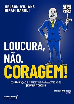 “Loucura, não. Coragem!” de Nelson Wilians é um guia inspirador que mistura sua trajetória de sucesso com dicas práticas de marketing e comunicação, destacando o compromisso social do seu escritório.