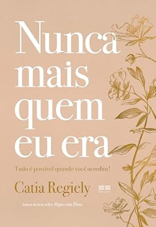 Em *Nunca mais quem eu era*, Catia Regiely guia a superação de rejeições e medos, oferecendo um caminho para o autoconhecimento e a descoberta da essência divina através de uma jornada íntima e prática.