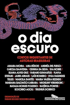 Na coletânea "O dia escuro", organizada por Fabiane Secches e Socorro Acioli, vinte autoras brasileiras exploram o terror sob diferentes ângulos, refletindo sobre o que nos aterroriza hoje.