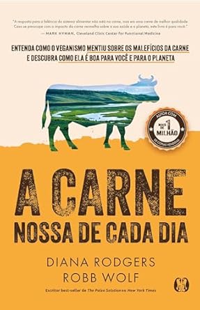 Em A carne nossa de cada dia, Diana Rodgers e Robb Wolf defendem que a carne e a pecuária sustentável são essenciais para a saúde humana e para enfrentar as mudanças climáticas.