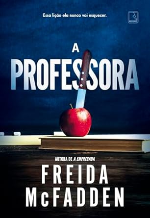 Em A Professora, de Freida McFadden, Eve vive aparentemente uma vida perfeita, mas um escândalo no colégio revela segredos sombrios. Addie, uma aluna problemáti­ca, guarda verdades perigosas.