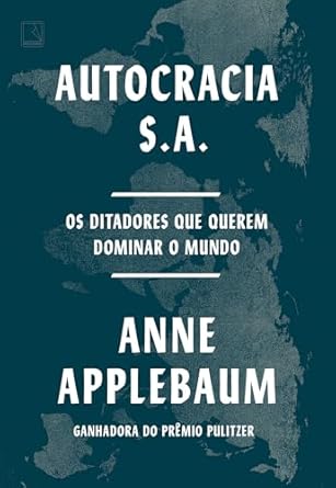 Autocracia S.A. de Anne Applebaum analisa a ascensão das autocracias no século XXI, destacando suas redes de corrupção e vigilância. A autora convoca os leitores a refletir sobre a luta pela democracia.