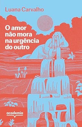 Para todas as mulheres intensas e gigantes, que ocupam espaço demais: O amor não mora na urgência do outro, de Luana Carvalho, é um desabafo poético sobre sentimentos profundos e a liberdade de sentir.