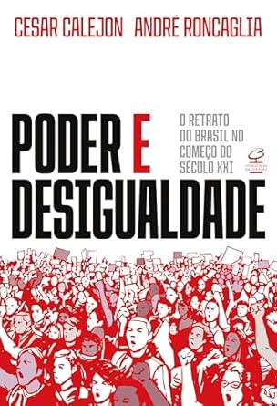 Em Poder e Desigualdade, Cesar Calejon e André Roncaglia analisam como as elites econômicas e políticas moldam o Brasil, perpetuando desigualdades e precarizando a vida dos trabalhadores através de um Estado fraco.