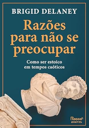 "Razões para não se preocupar" de Brigid Delaney conecta a sabedoria estoica à vida moderna, oferecendo ensinamentos sobre autocontrole e serenidade em tempos de angústia e caos. Uma leitura leve e prática!