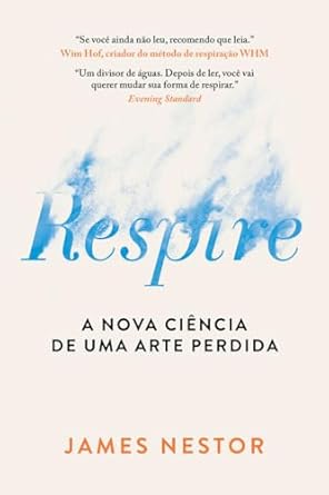 Em Respire, James Nestor revela como a respiração correta é crucial para a saúde. Pequenos ajustes podem melhorar o desempenho, rejuvenescer órgãos e reduzir doenças, mostrando o impacto do ar que inspiramos.