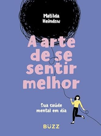 Em "A arte de se sentir melhor", Matilda Heindow compartilha sua jornada de superação, oferecendo técnicas e ferramentas para transformar pensamentos negativos, lidar com a autossabotagem e cultivar emoções positivas.