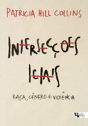 Em *Intersecções letais*, Patricia Hill Collins analisa casos de violência em contextos de raça, gênero e classe, destacando resistências e como aplicar a interseccionalidade para entender desigualdades.